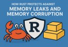 How Rust Protects Against Memory Leaks and Memory Corruption